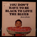 Junior Parker - "You Don't Have To Be Black To Love The Blues" Vinyl LP